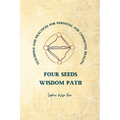 Four Seeds Wisdom Path: Teachings and Practices for Personal & Communal Healing