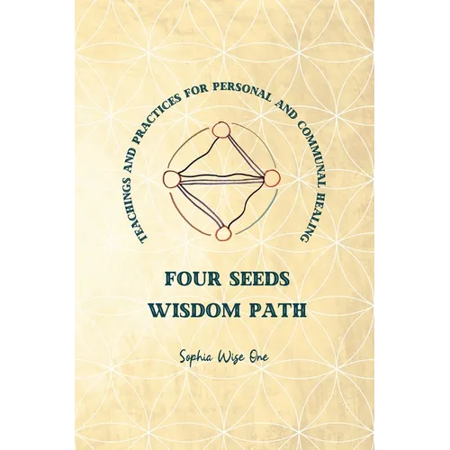 Four Seeds Wisdom Path: Teachings and Practices for Personal & Communal Healing