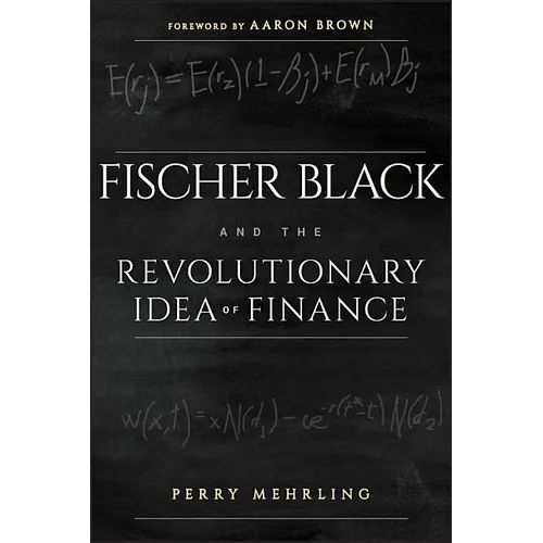 Fischer Black and the Revolutionary Idea of Finance
