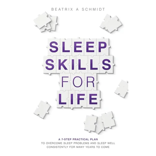 Sleep Skills for Life: a 7-step practical plan to overcome sleep problems and sleep well for many years to come