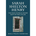 Sarah Shelton Henry: The wife Patrick Henry kept in the cellar