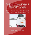 20 Christmas Carols For Solo Tenor Saxophone Book 1: Easy Christmas Sheet Music For Beginners