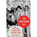 The Southern Key: Class, Race, and Radicalism in the 1930s and 1940s