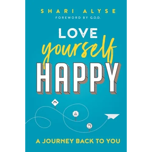 Love Yourself Happy: A Journey Back to You