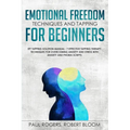 Emotional Freedom Techniques and Tapping for Beginners: EFT Tapping Solution Manual: 7 Effective Tapping Therapy Techniques for Overcoming Anxiety and