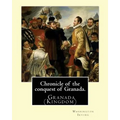Chronicle of the conquest of Granada. By: Washington Irving: A Chronicle of the Conquest of Granada: Fray Antonio Agapia appears to have been one of t