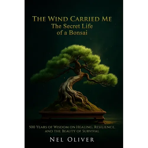 The Wind Carried Me: The Secret Life of a Bonsai