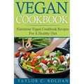 Vegan Cookbook: Nutritious Vegan Cookbook Recipes For A Healthy Diet