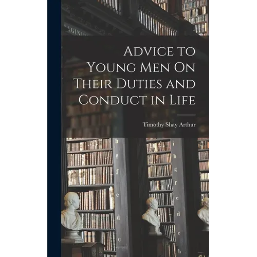 Advice to Young Men On Their Duties and Conduct in Life