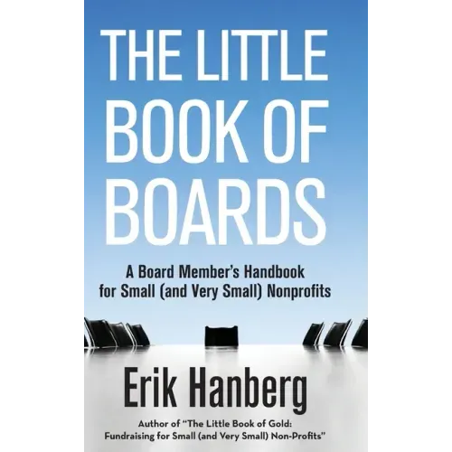 The Little Book of Boards: A Board Member's Handbook for Small (and Very Small) Nonprofits
