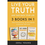 Live Your Truth and Take Back Your Life (3 books in 1): Stop Overthinking, Set Boundaries & Discover Self-Love - Paperback