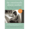 The Emotionally Absent Mother, Second Edition: How to Recognize and Cope with the Invisible Effects of Childhood Emotional Neglect