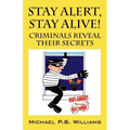 Stay Alert, Stay Alive!: Criminals Reveal Their Secrets