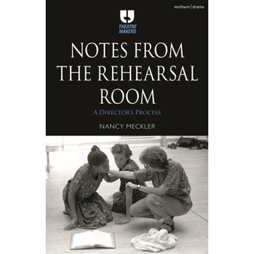 Notes from the Rehearsal Room: A Director's Process