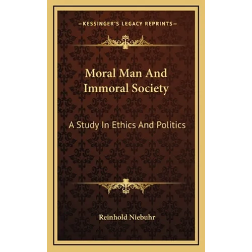 Moral Man And Immoral Society: A Study In Ethics And Politics