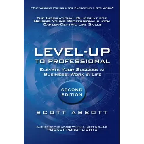 Level-UP to Professional: Elevate Your Success at Business, Work & Life: The Inspirational Blueprint for Helping Young Professionals with Career