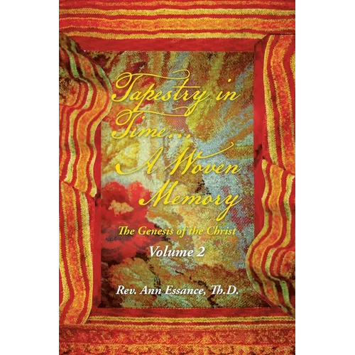 Tapestry in Time... a Woven Memory: The Genesis of the Christ: Volume 2