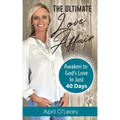 The Ultimate Love Affair: Awaken to God's Love in Just 40 Days