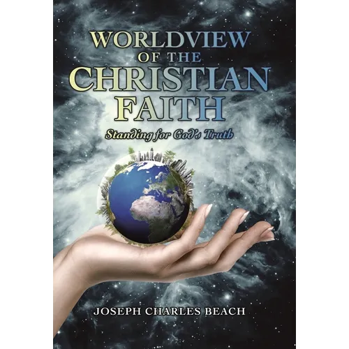 Worldview of the Christian Faith: Standing for God's Truth