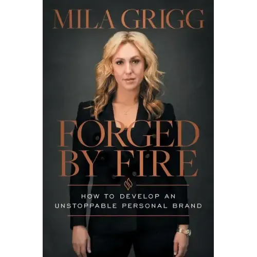 Forged by Fire: How to Develop an Unstoppable Personal Brand