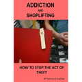 Addiction And Shoplifting: How To Stop The Act Of Theft