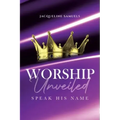 Worship Unveiled: Speak His Name