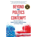 Beyond the Politics of Contempt: Practical Steps to Build Positive Relationships in Divided Times