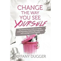 Change the Way You See Yourself: The Mental Detox Guide to Coping with Depression, Embracing Forgiveness and Learning to Love Yourself