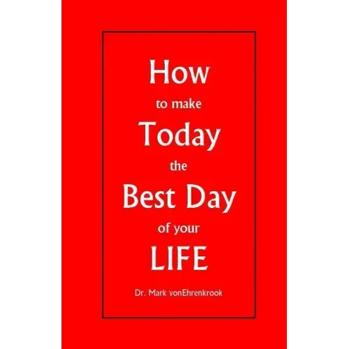 How to make Today the Best Day of your LIFE