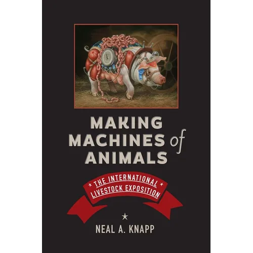 Making Machines of Animals: The International Livestock Exposition