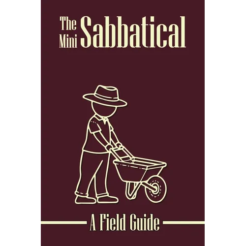 The Mini Sabbatical: A Field Guide