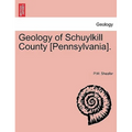 Geology of Schuylkill County [Pennsylvania].