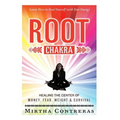 The Root Chakra: Healing the Center of Money, Fear, Weight and Survival: Learn How To Heal Yourself With Your Energy (The Healing Energy Series)