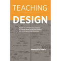 Teaching Design: A Guide to Curriculum and Pedagogy for College Design Faculty and Teachers Who Use Design in Their Classrooms
