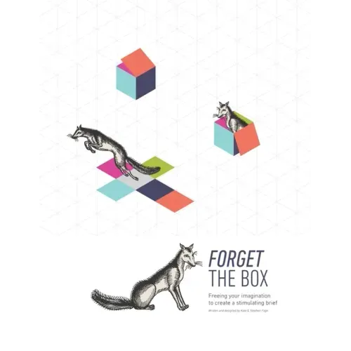 Forget the Box: Freeing your imagination to create a stimulating brief