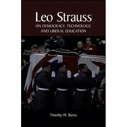 Leo Strauss on Democracy, Technology, and Liberal Education