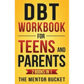DBT Workbook for Teens and Parents (2 Books in 1) - Effective Dialectical Behavior Therapy Skills for Adolescents to Manage Anger, Anxiety, and Intens