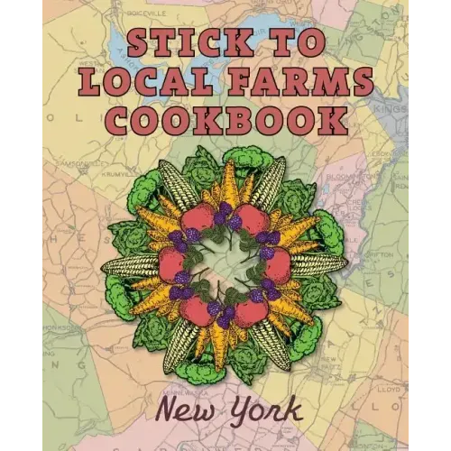 Stick to Local Farms Cookbook: New York