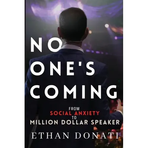 No One's Coming: From Social Anxiety To Million Dollar Speaker