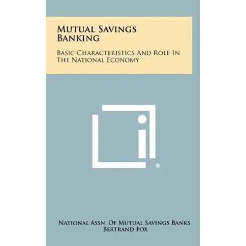 Mutual Savings Banking: Basic Characteristics And Role In The National Economy
