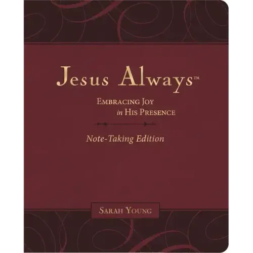 Jesus Always Note-Taking Edition, Leathersoft, Burgundy, with Full Scriptures: Embracing Joy in His Presence (a 365-Day Devotional)