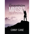 The Champion Mindset: Access Your Power to Create Leveraging the Law of Attraction