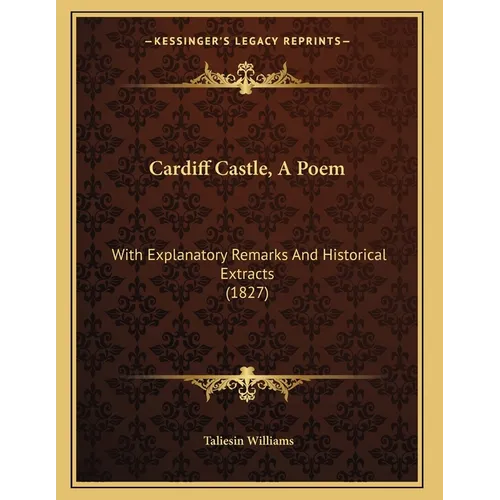 Cardiff Castle, A Poem: With Explanatory Remarks And Historical Extracts (1827)