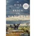 The Rise and Reign of the Mammals: A New History, from the Shadow of the Dinosaurs to Us