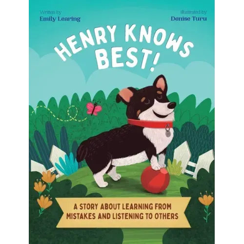 Henry Knows Best!: A Story About Learning From Mistakes and Listening to Others