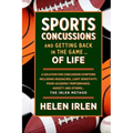 Sports Concussions and Getting Back in the Game... of Life: A solution for concussion symptoms including headaches, light sensitivity, poor academic p
