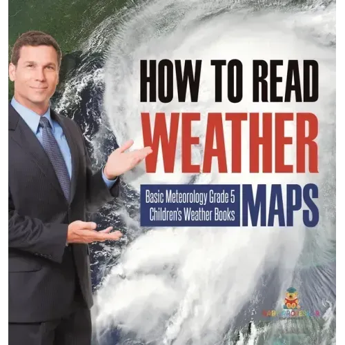 How to Read Weather Maps Basic Meteorology Grade 5 Children's Weather Books