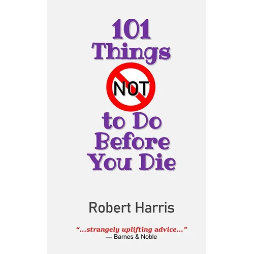 101 Things NOT to Do Before You Die