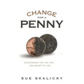 Change for a Penny: Discovering the Life You Are Meant to Live