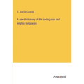 A new dictionary of the portuguese and english languages